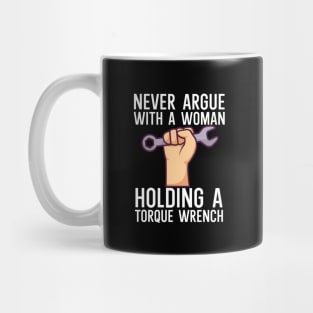 Never argue with a woman holding a torque wrench Mug